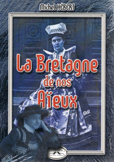 La Bretagne de nos aïeux : par la carte postale ancienne