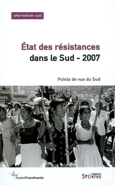 Alternatives Sud, n° 4 (2006). Etat des résistances dans le Sud-2007 : points de vue du Sud