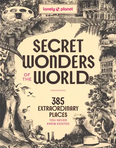 Secret wonders of the world : 385 extraordinary places you never knew existed