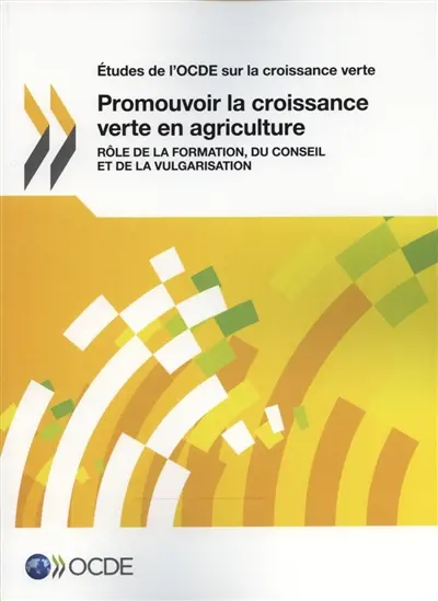 Promouvoir la croissance verte en agriculture : rôle de la formation, du conseil et de la vulgarisation