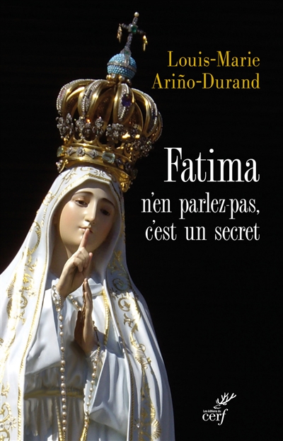Fatima, n'en parlez pas, c'est un secret - Louis-Marie Arino-Durand