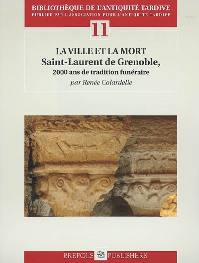 La ville et la mort : Saint-Laurent de Grenoble, 2.000 ans de traditions funéraires