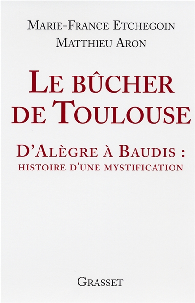 Le bûcher de Toulouse : d'Alègre à Baudis : histoire d'une mystification