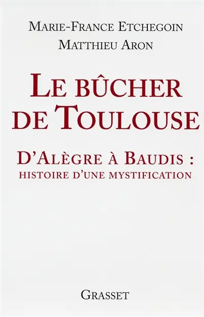 Le bûcher de Toulouse : d'Alègre à Baudis : histoire d'une mystification