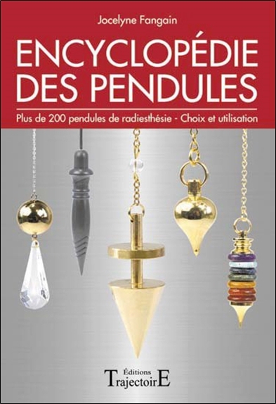 Encyclopédie des pendules : plus de 200 pendules de radiesthésie, choix et utilisation