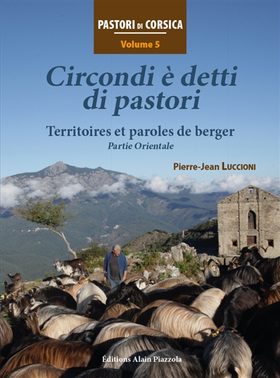 Pastori di Corsica. Vol. 5. Circondi è detti di pastori. Territoires et paroles de berger : partie orientale