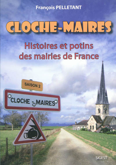 Cloche-maires : histoires et potins des mairies de France : saison 2