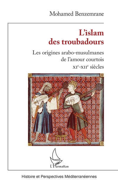 L'islam des troubadours : les origines arabo-musulmanes de l'amour courtois : XI-XIIe siècles