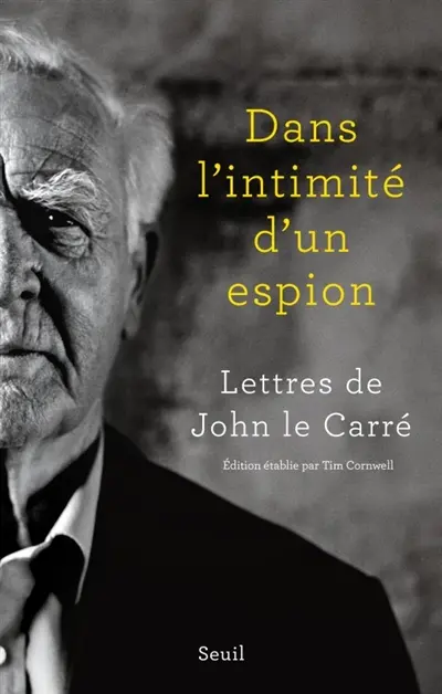 Dans l'intimité d'un espion : lettres de John Le Carré