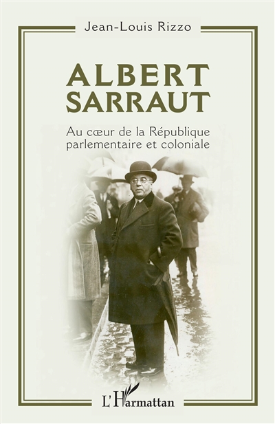 Albert Sarraut : au coeur de la République parlementaire et coloniale