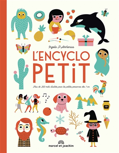 L'encyclopetit : plus de 200 mots illustrés pour les petites personnes dès 1 an