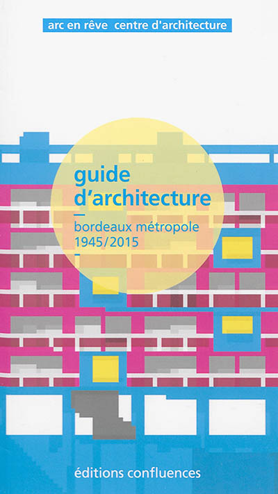 Guide d'architecture : Bordeaux métropole, 1945-2015