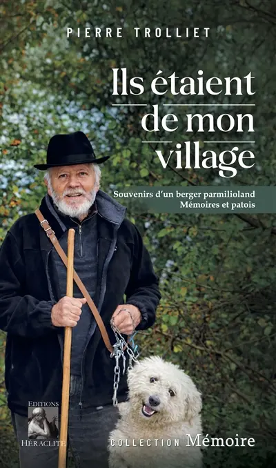 Ils étaient de mon village : Souvenirs d'un berger parmilioland, mémoires et patois Ils étaient de mon village : Souvenirs d'un berger parmilioland, mémoires et patois