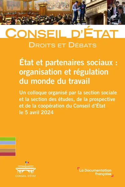 Etat et partenaires sociaux : organisation et régulation du monde du travail : un colloque organisé par la section sociale et la section des études, de la prospective et de la coopération du Conseil d'Etat le 5 avril 2024
