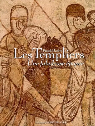Les Templiers : une fabuleuse épopée