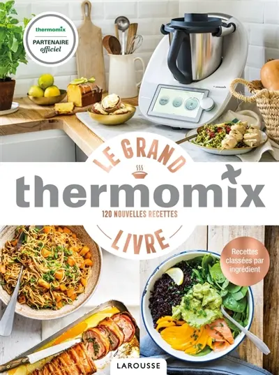 Le grand livre Thermomix : 120 nouvelles recettes : recettes classées par ingrédient