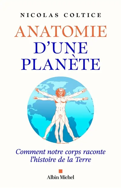 Anatomie d'une planète : comment notre corps raconte l'histoire de la Terre Anatomie d'une planète : comment notre corps raconte l'histoire de la Terre
