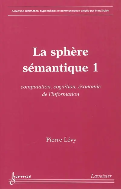 La sphère sémantique. Vol. 1. Computation, cognition, économie de l'information