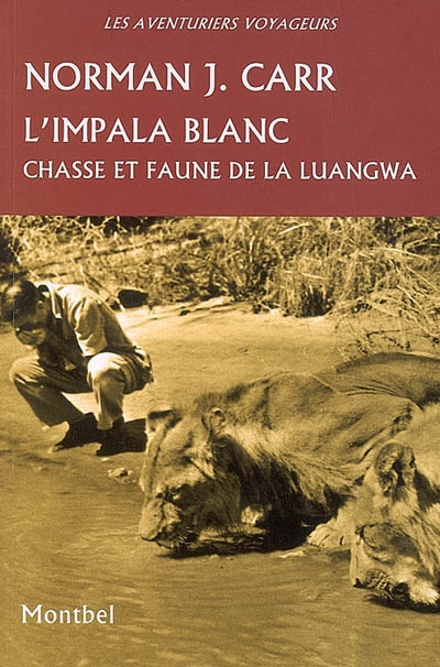 L'impala blanc : chasse et faune de la Luangwa, Rhodésie, 1929-1962