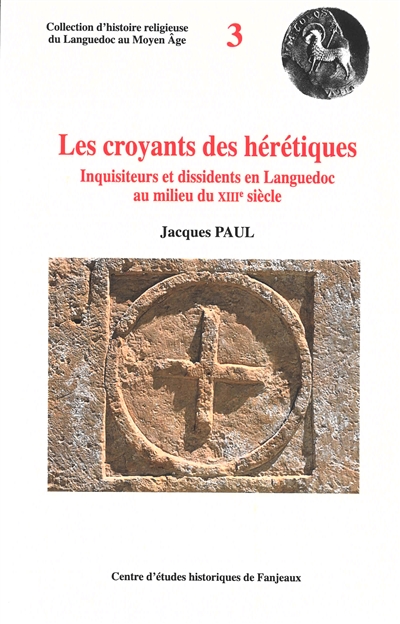 Les croyants des hérétiques : inquisiteurs et dissidents en Languedoc au milieu du XIIIe siècle