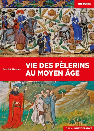 Vie des pèlerins au Moyen Age - Patrick Huchet