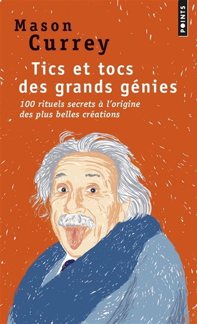 Tics et tocs des grands génies : 100 rituels secrets à l'origine des plus grandes créations : d'Albert Einstein à Woody Allen