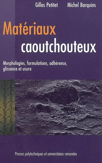 Matériaux caoutchouteux : morphologies, formulations, adhérence, glissance et usure