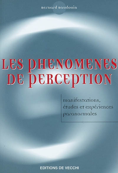 Les phénomènes de perception : manifestations, études et expériences paranormales