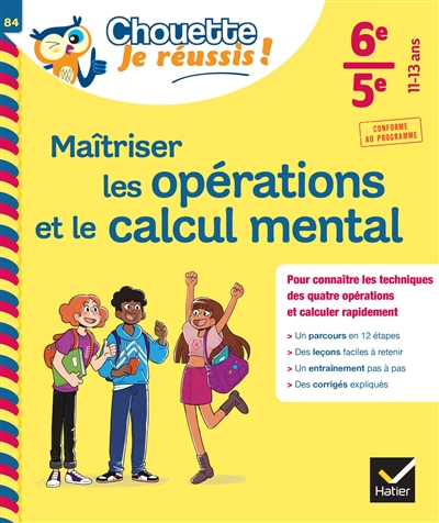 Maîtriser les opérations et le calcul mental 6e, 5e, 11-13 ans : pour connaître les techniques des quatre opérations et calculer rapidement : conforme au programme