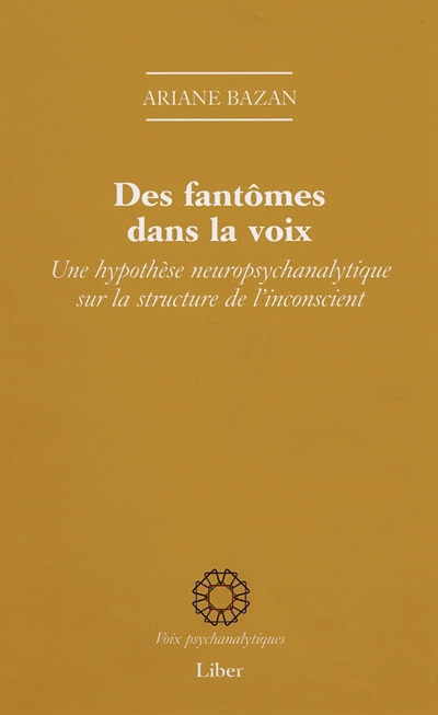 Des fantômes dans la voix : une hypothèse neuropsychanalytique sur la structure de l'inconscient