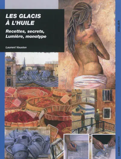 Les glacis à l'huile : recettes, secrets, lumière et monotype