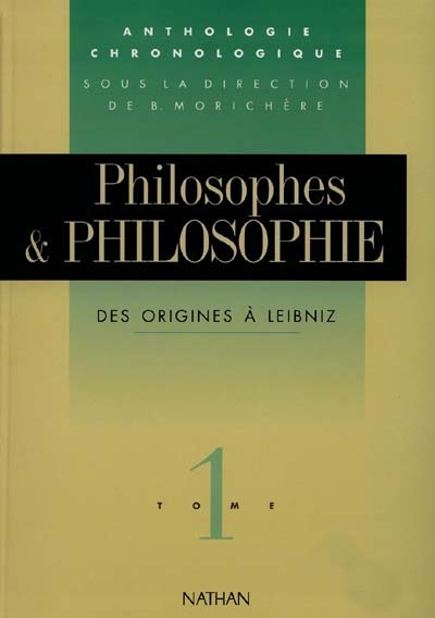 Philosophes et philosophie : anthologie chronologique. Vol. 1. Des origines à Leibniz
