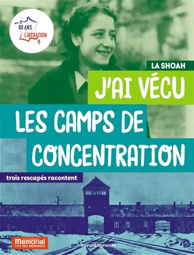 J'ai vécu les camps de concentration : la Shoah : trois rescapés racontent