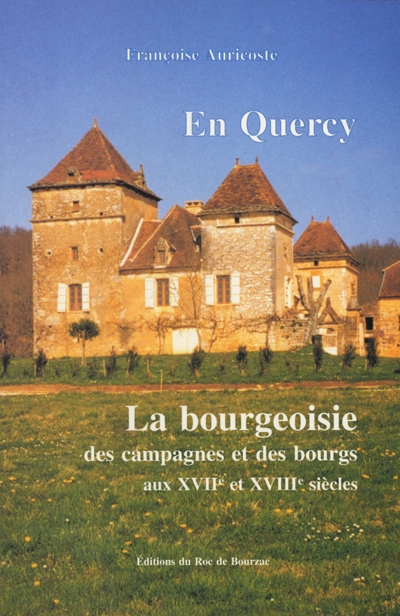 La bourgeoisie des campagnes et des bourgs en Quercy aux XVIIe et XVIIIe siècles