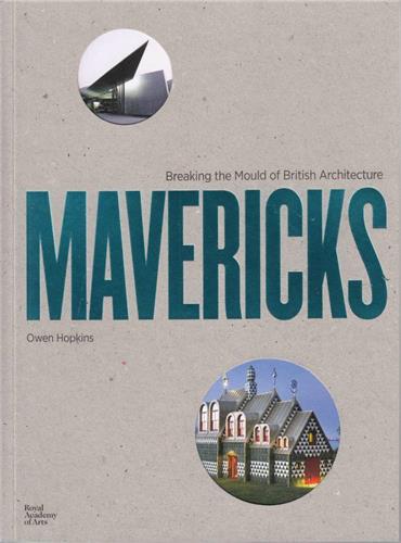 Mavericks : Architects who broke the mould of British Architeture