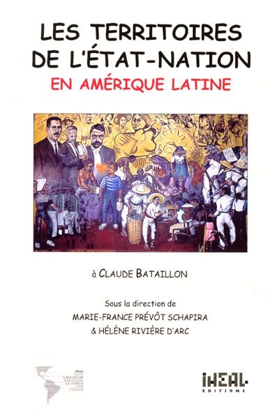 Les territoires de l'État-nation en Amérique latine : colloque des 26 et 27 mai 1998 en hommage à Claude Bataillon