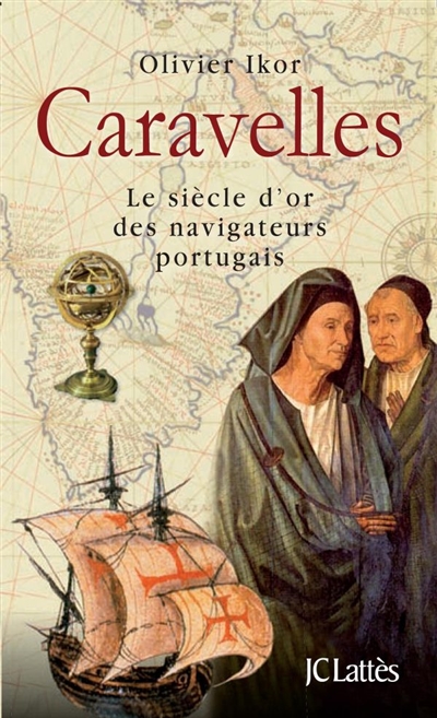 Caravelles : le siècle d'or des navigateurs portugais, découvreurs des sept parties du monde