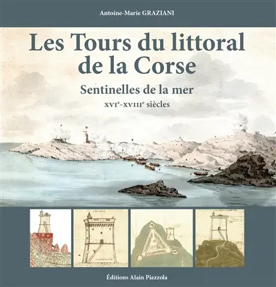 Les tours du littoral de la Corse : sentinelles de la mer : XVIe-XVIIIe siècles