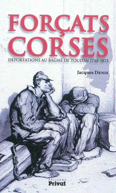 Forçats corses : déportations au bagne de Toulon, 1748-1873