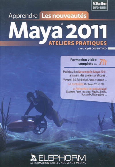 Apprendre Maya 2011 : ateliers pratiques, les nouveautés : formation vidéo complète en 7h