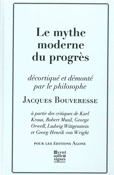 Le mythe moderne du progrès : à partir des critiques de Karl Kraus, Robert Musil, George Orwell, Ludwig Wittgenstein et Georg Henrik von Wright