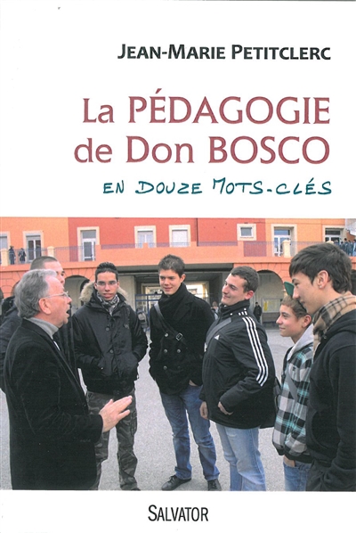 La pédagogie de Don Bosco en douze mots-clés