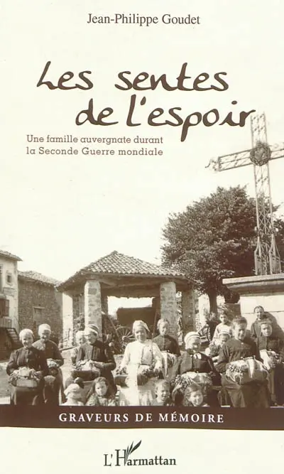 Les sentes de l'espoir : une famille auvergnate durant la Seconde Guerre mondiale