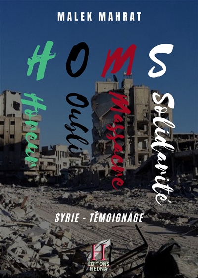Homs, horreur, oubli, massacre, solidarité : Syrie : témoignage