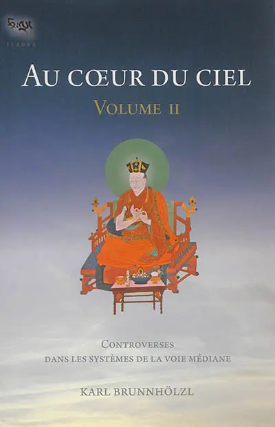 Au coeur du ciel. Vol. 2. Controverses dans les systèmes de la voie médiane