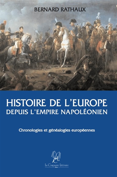 Histoire de l'Europe depuis l'empire napoléonien : de la Révolution française à nos jours : chronologies & généalogies européennes