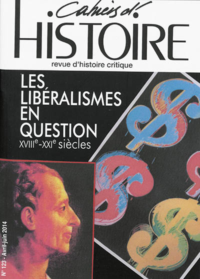 Cahiers d'histoire : revue d'histoire critique, n° 123. Les libéralismes en question : XVIIIe-XXIe siècles