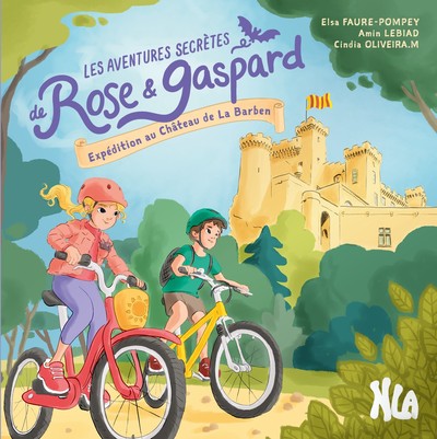 Les aventures secrètes de Rose & Gaspard. Expédition au château de La Barben