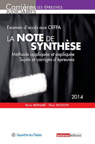 La note de synthèse : méthode appliquée et expliquée, sujets et corrigés d'épreuves : examen d'accès aux CRFPA, 2014