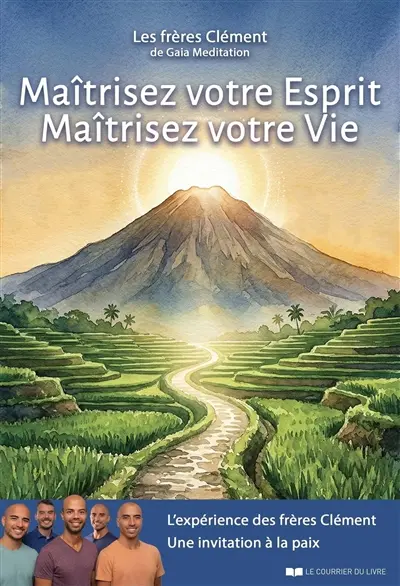 Maîtrisez votre esprit, maîtrisez votre vie : l'expérience des frères Clément, une invitation à la paix Maîtrisez votre esprit, maîtrisez votre vie : l'expérience des frères Clément, une invitation à la paix